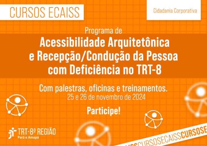 Arte gráfica nas cores laranja e branco. No card, o texto: Programa Programa de Acessibilidade Arquitetônica e Recepção/Condução da Pessoa com Deficiência no TRT-8, com palestras, oficinas e treinamentos nos dias 25 e 26 de novembro. Participe!