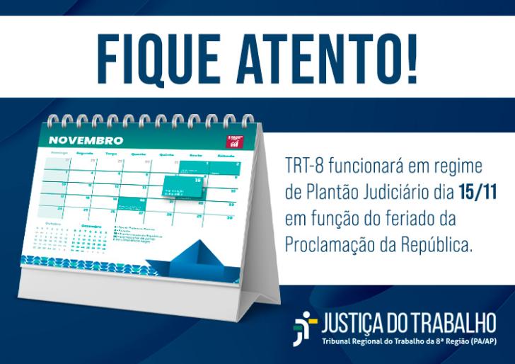 Arte gráfica com fundo azul escuro. No topo, a frase "Fique atento" em letras garrafais na cor azul. Abaixo, uma faixa branca com o texto "TRT-8 funcionará em regime de Plantão Judiciário dia 15/11 em função do feriado da Proclamação da República" na cor azul. Ao lado, a fotografia do calendário no mês de Novembro. No canto inferior esquerdo, a logo da Justiça do Trabalho em branco.