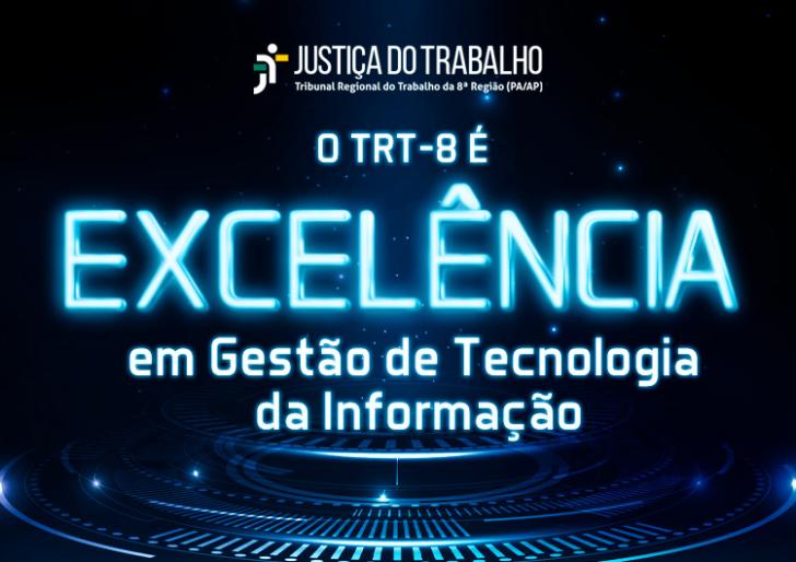 Arte gráfica nas cores azul e preto. No topo a logo da Jusitça do Trabalho. Abaixo, o texto: O TRT-8 é Excelência em Gestão de Tecnologia da Informação. 