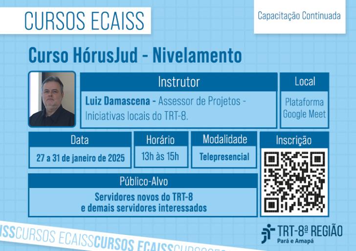 Arte gráfica nas cores azul e branco. No card, o texto: Curso HórusJud - Nivelamento, com o instrutor Luiz Damascena. Período:27 a 31 de janeiro de 2025. Local: Plataforma google meet. horário: 13h às 15h. Modalidade: telepresencial. Público-alvo: Servidores(as) novos do TRT-8 e demais servidores interessados . No rodapé a logo do TRT-8.