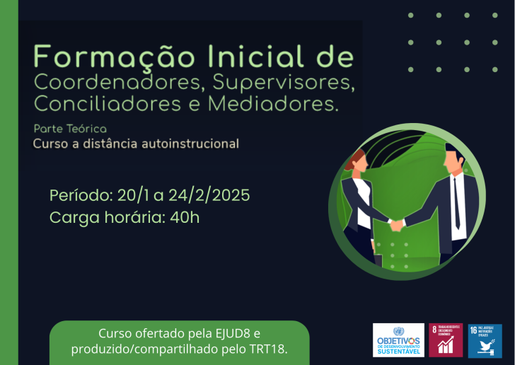 Arte gráfica nas cores verde e azul escuro. No topo, o texto: Formação Inicial de  Coordenadores, Supervisores, Conciliadores e Mediadores - Parte Teórica. Curso a distância autoinstrucional. Abaixo, as informações: Período de 20 de janeiro a 24 de fevereiro. Carga-horária: 40h. Curso ofertado pela EJUD8 e produzido/compartilhado pelo TRT18.