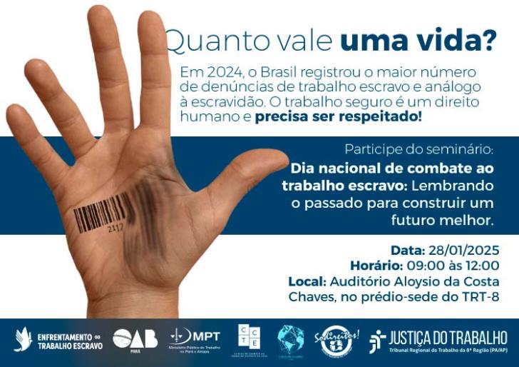 #ParaTodosVerem: Arte gráfica nas cores azul e branca. No lado esquerdo a imagem de uma mão com um código de barras borrado. No lado direito o texto: Quanto vale uma vida? Em 2024, o Brasil registrou o maior número de denúncias de trabalho escravo e análogo à escravidão. O trabalho seguro é um direito humano e precisa ser respeitado. Abaixo as informações contidas no texto. No rodapé as logo do Enfrentamento ao trabalho escravo, OAB Pará, Ministério Público do Trabalho, Clínica de Combate ao Trabalho Escrav