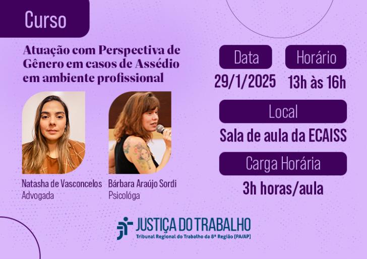 Arte gráfica nas cores lilás e roxo. No topo, em destaque, o texto: Curso Atuação com Perspectiva de Gênero em casos de Assédio em ambiente profissional. Abaixo, as fotografias das palestrantes, Natasha de Vasconcelos e Bárbara Araújo Sordi. Ao lado, as informações: Data: 29 de janeiro das 13h às 16h, na sala de aula da Ecaiss, com a carga horária de 3 horas/aula. No rodapé, a logo da Justiça do Trabalho.