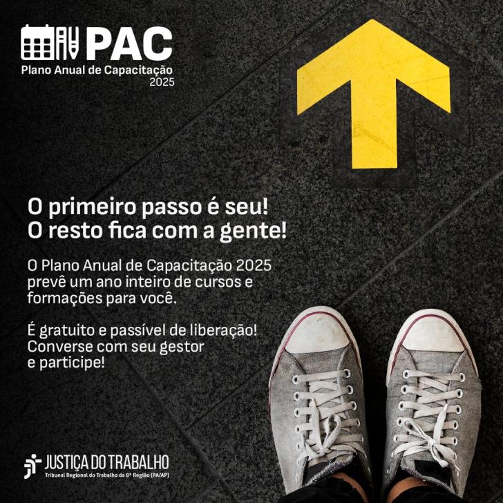  #ParaTodosVerem: Arte gráfica nas cores preto e branco. No cabeçalho do lado esquerdo um calendário com um lado ao lado está escrito "PAC, Plano Anual de Capacitação 2025". Logo abaixo o texto: O Primeiro passo é seu! O resto fica com a gente! O plano Anual de Capacitação 2025 prevê um ano inteiro de cursos e formações para você. É gratuito e passível de liberação! Converse com o seu gestor e participe! Do lado direto a imagem de um pé e logo acima uma seta amarela. No rodapé do lado esquerdo a logo do TRT