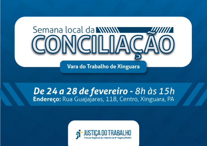 Arte gráfica com as cores azul escuro e branco. Em destaque as informações da Semana Local de Conciliação da Vara do Trabalho de Xinguara, com local e datas.