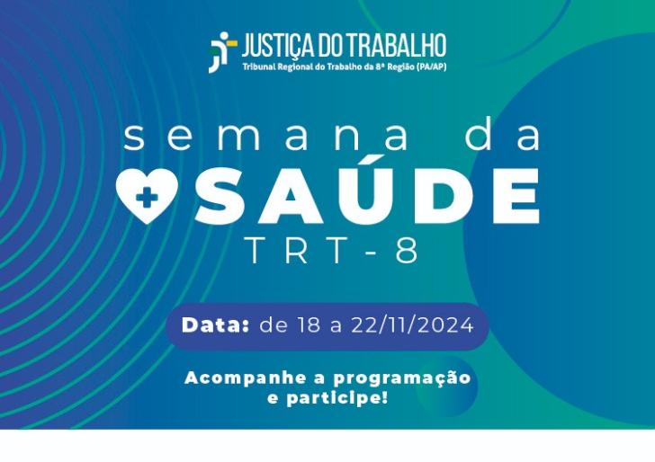 Descrição de imagem: Arte gráfica nas cores azul e verde. Centralizada na parte superior, logo da justiça do trabalho, abaixo, o texto: Semana da saúde TRT-8. Data: de 18 a 22/11/2024. acompanhe a programação.