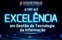 Arte gráfica nas cores azul e preto. No topo a logo da Jusitça do Trabalho. Abaixo, o texto: O TRT-8 é Excelência em Gestão de Tecnologia da Informação. 