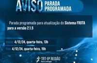 Descrição de imagem: Arte gráfica na cor azul. Na parte superior, o texto: Aviso. Parada programada para a atualização do Sistema FROTA para a versão 2.1.5. Abaixo as informações: Inicio:4/12/2024, quarta-feira,13h. Fim: 4/12/24, quarta-feira, 15h. No rodapé, logo do TRT-8. 